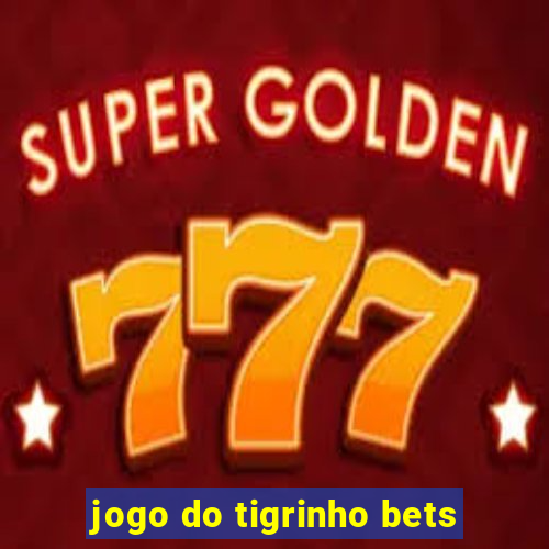 jogo do tigrinho bets