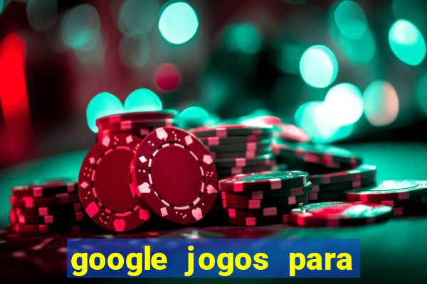 google jogos para ganhar dinheiro