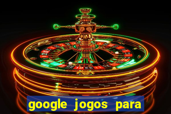 google jogos para ganhar dinheiro