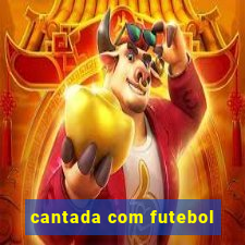 cantada com futebol