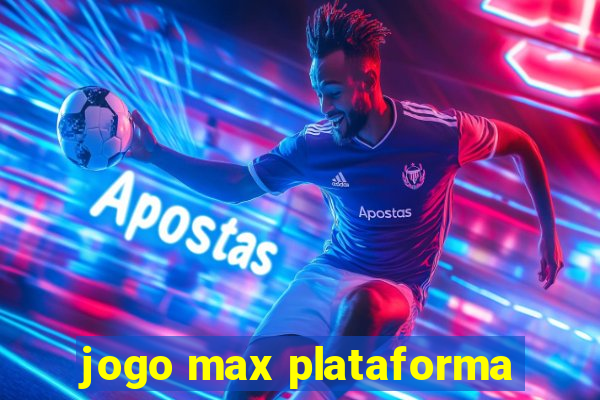 jogo max plataforma