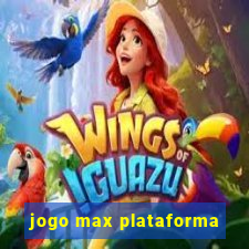 jogo max plataforma