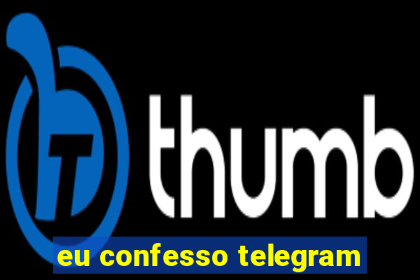 eu confesso telegram