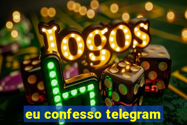 eu confesso telegram