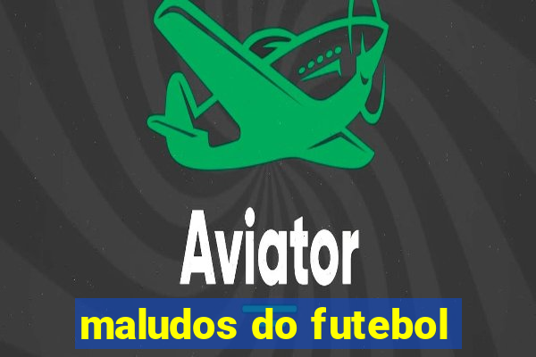 maludos do futebol