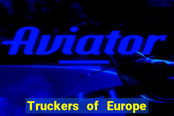 Truckers of Europe 3 dinheiro infinito