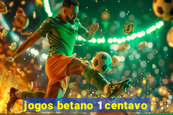 jogos betano 1 centavo