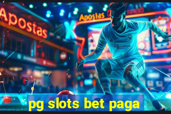 pg slots bet paga