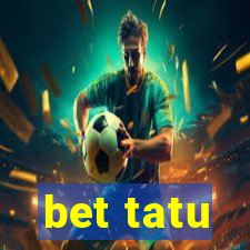 bet tatu