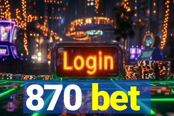 870 bet