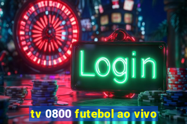 tv 0800 futebol ao vivo