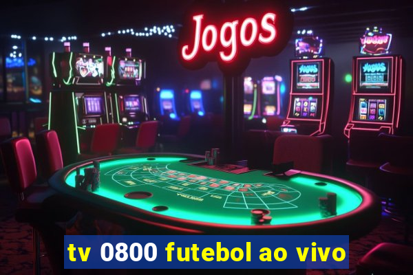 tv 0800 futebol ao vivo