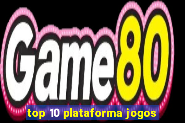 top 10 plataforma jogos