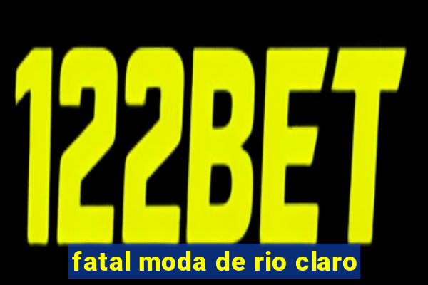 fatal moda de rio claro