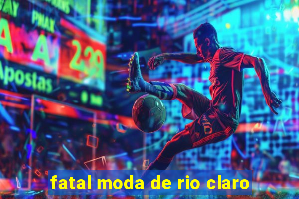 fatal moda de rio claro