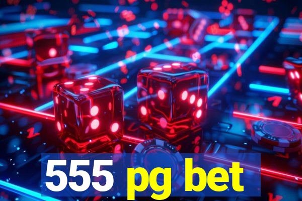 555 pg bet