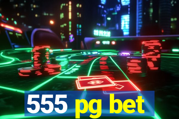 555 pg bet