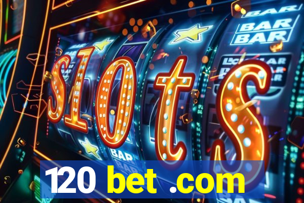 120 bet .com