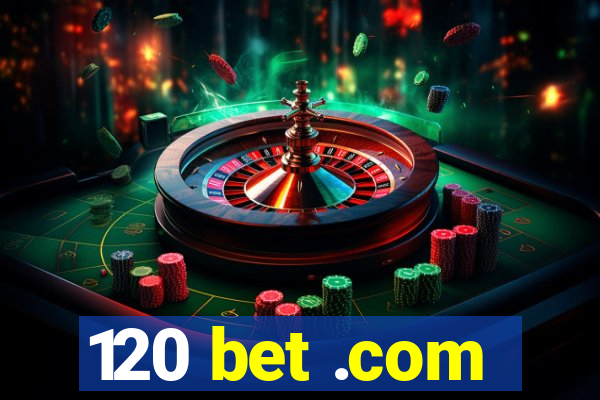 120 bet .com