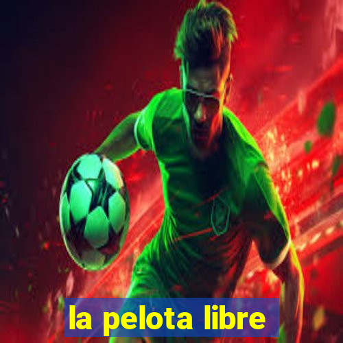 la pelota libre