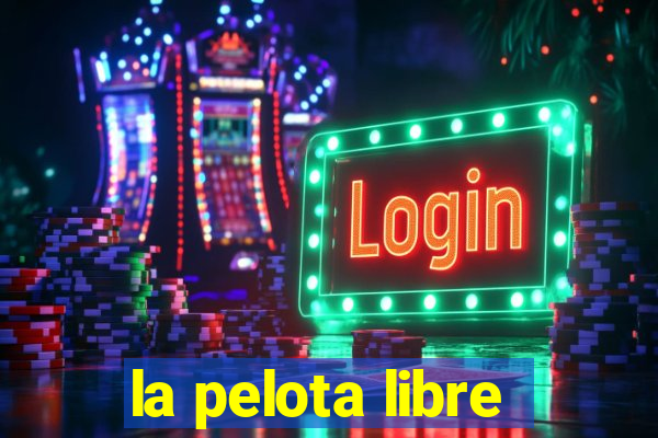 la pelota libre