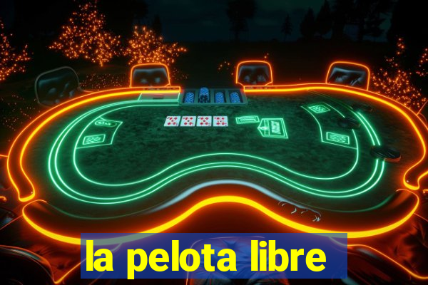 la pelota libre