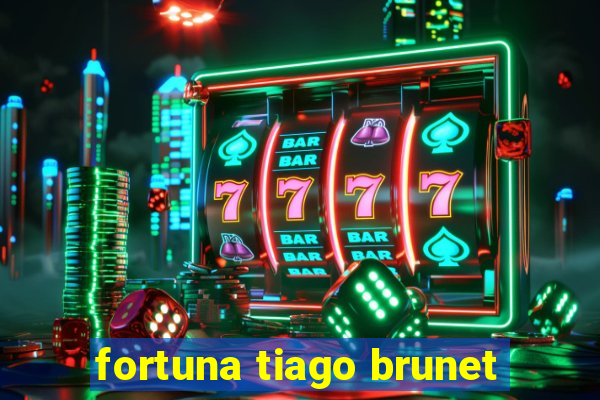 fortuna tiago brunet