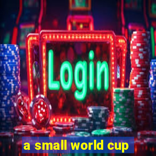 a small world cup