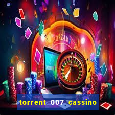 torrent 007 cassino royale legendado