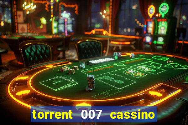 torrent 007 cassino royale legendado