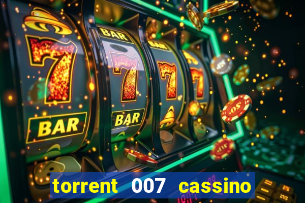 torrent 007 cassino royale legendado