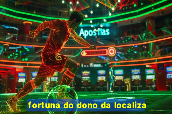 fortuna do dono da localiza