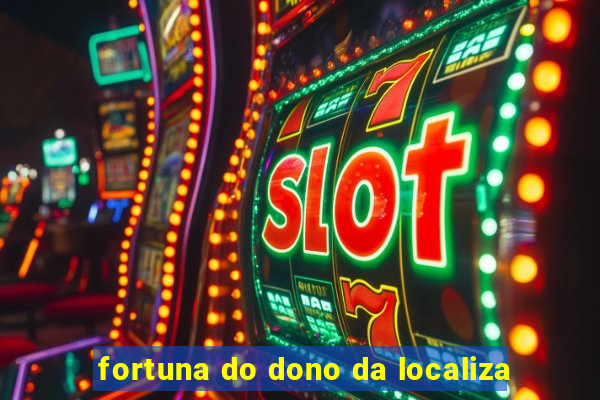 fortuna do dono da localiza