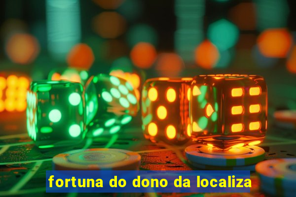 fortuna do dono da localiza