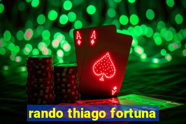 rando thiago fortuna