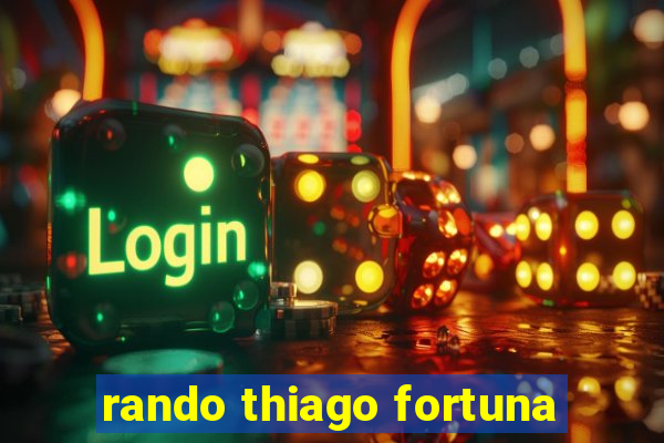 rando thiago fortuna