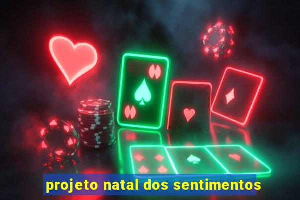 projeto natal dos sentimentos