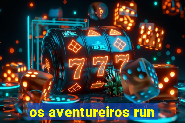 os aventureiros run