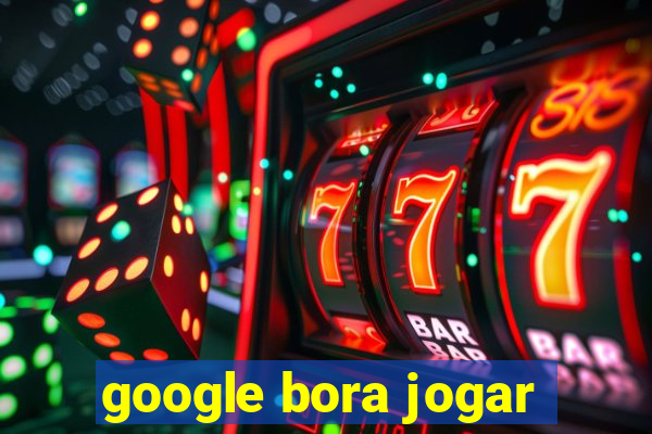 google bora jogar