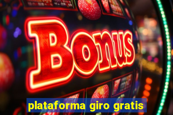 plataforma giro gratis