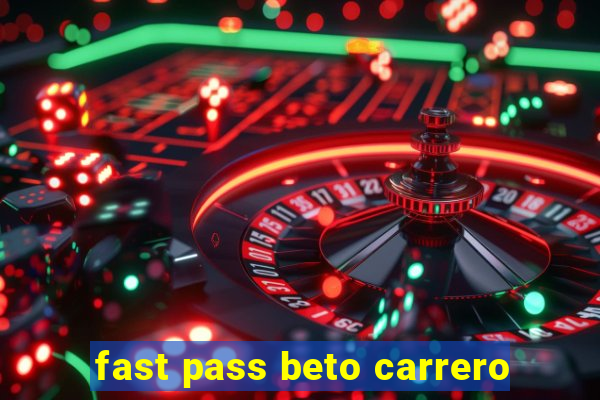 fast pass beto carrero