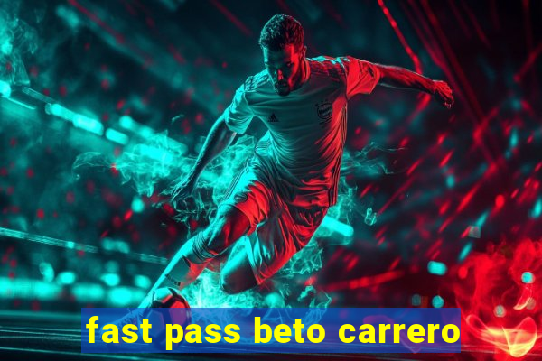 fast pass beto carrero