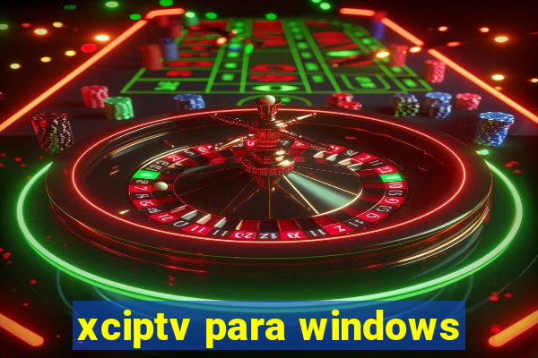 xciptv para windows