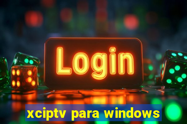 xciptv para windows