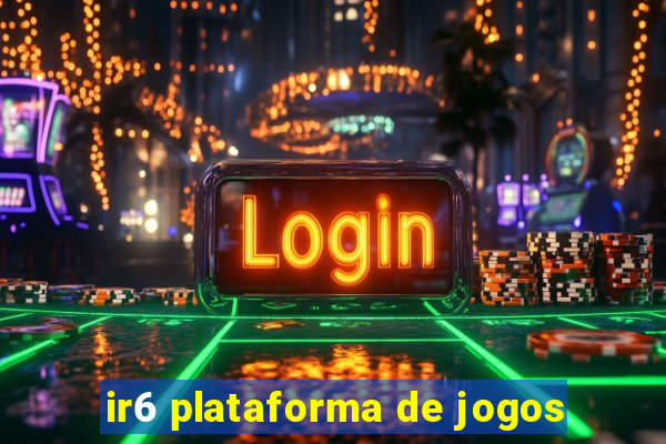 ir6 plataforma de jogos