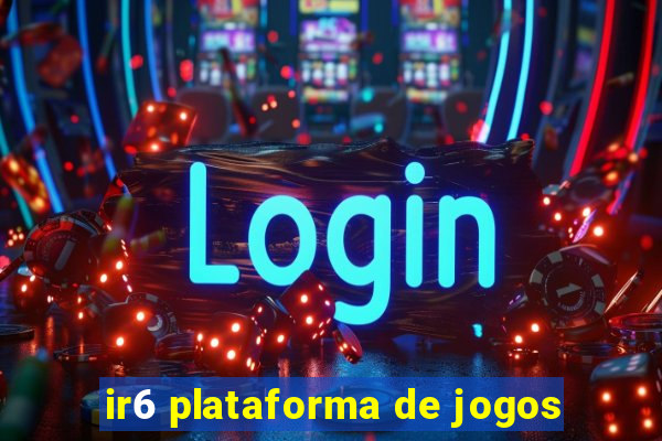 ir6 plataforma de jogos