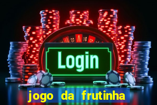 jogo da frutinha que paga dinheiro