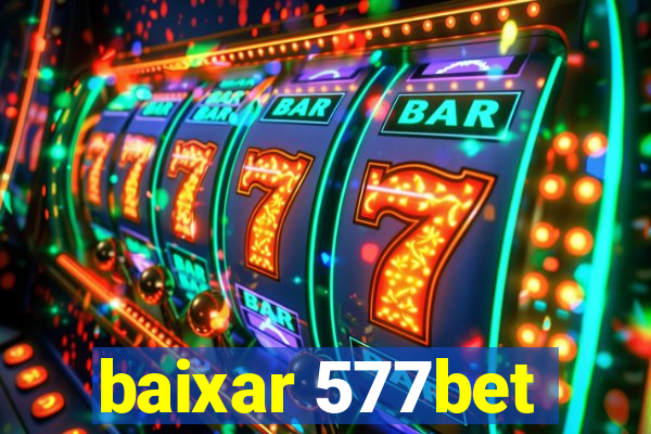 baixar 577bet