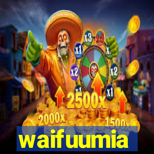 waifuumia