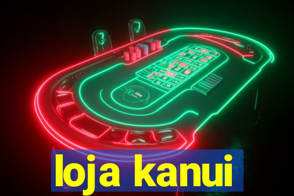 loja kanui